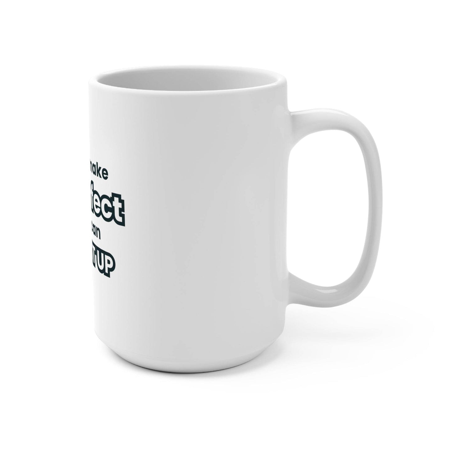 Mug 15oz - You Can't Make Life Perfect But You Can Screw It Up - Life-Perfect