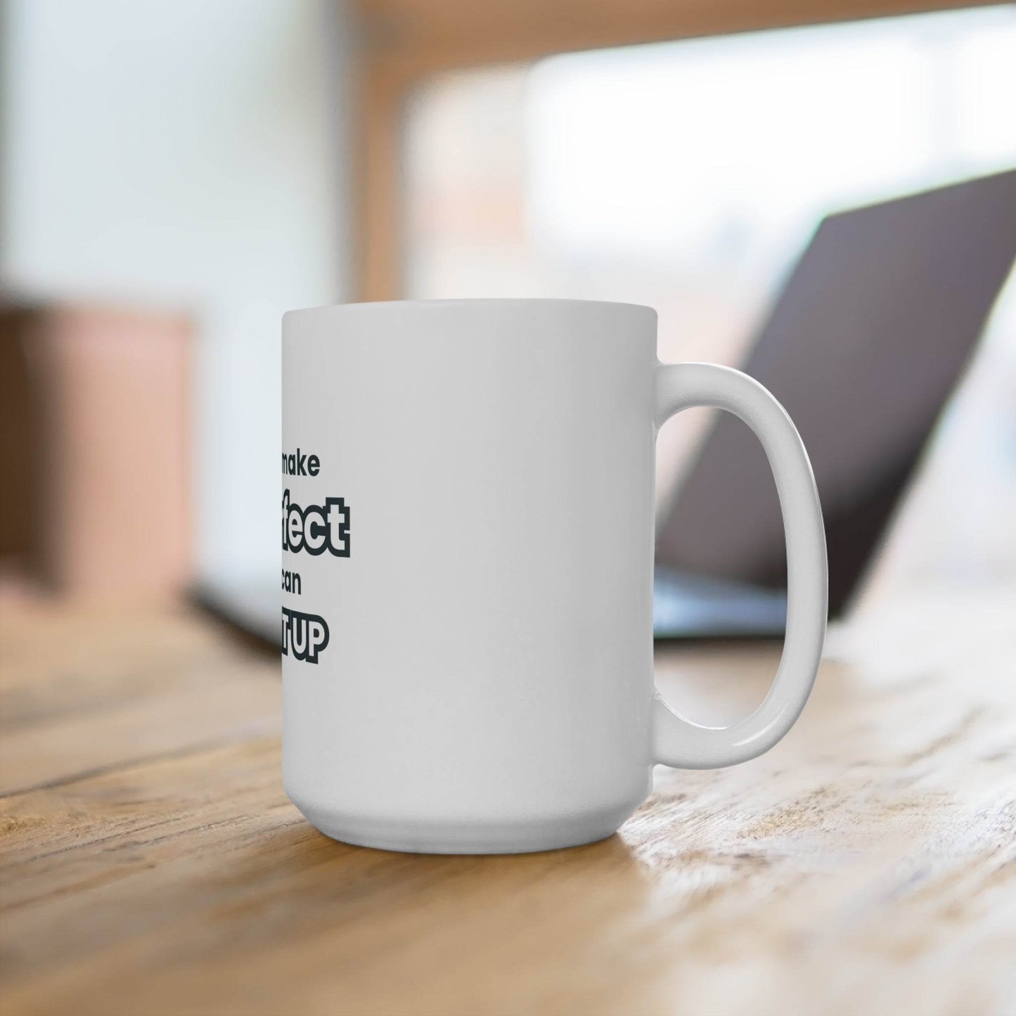 Mug 15oz - You Can't Make Life Perfect But You Can Screw It Up - Life-Perfect