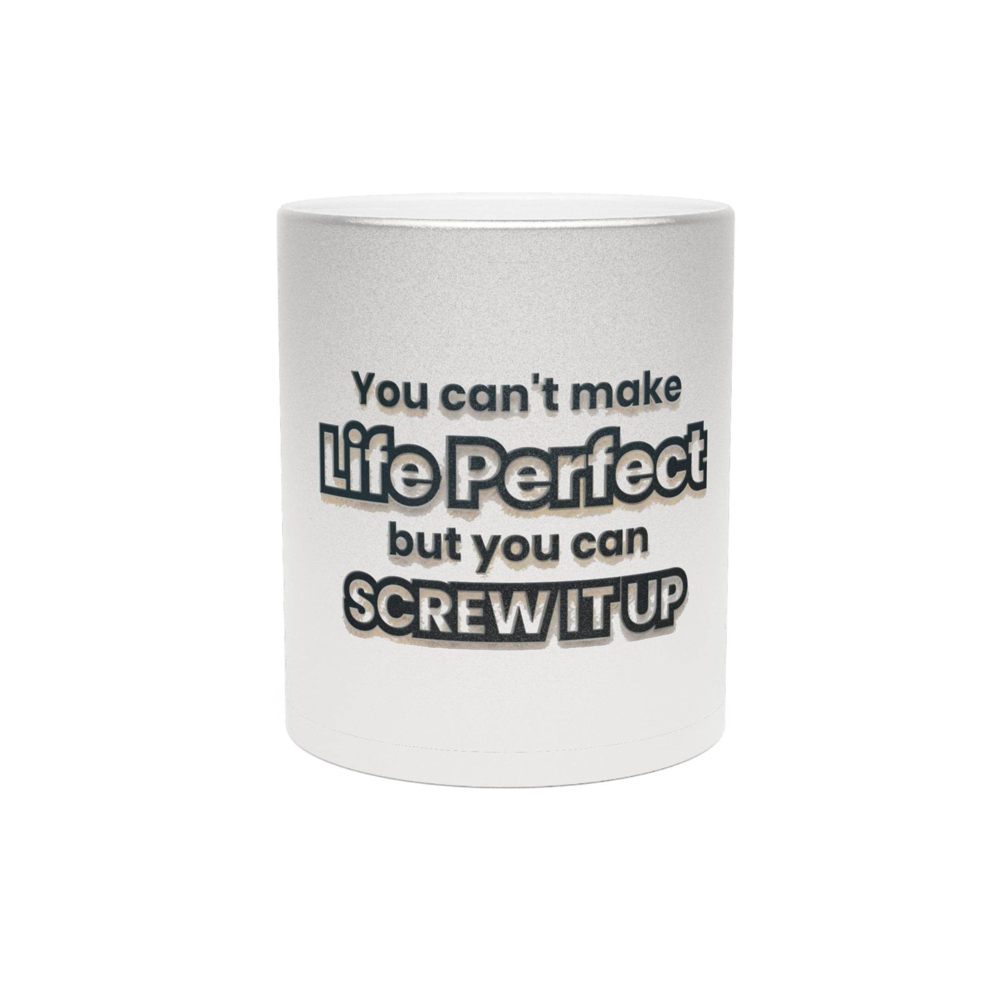 Metallic Mug - Screw Up Life Quote - Silver/Gold - Life-Perfect