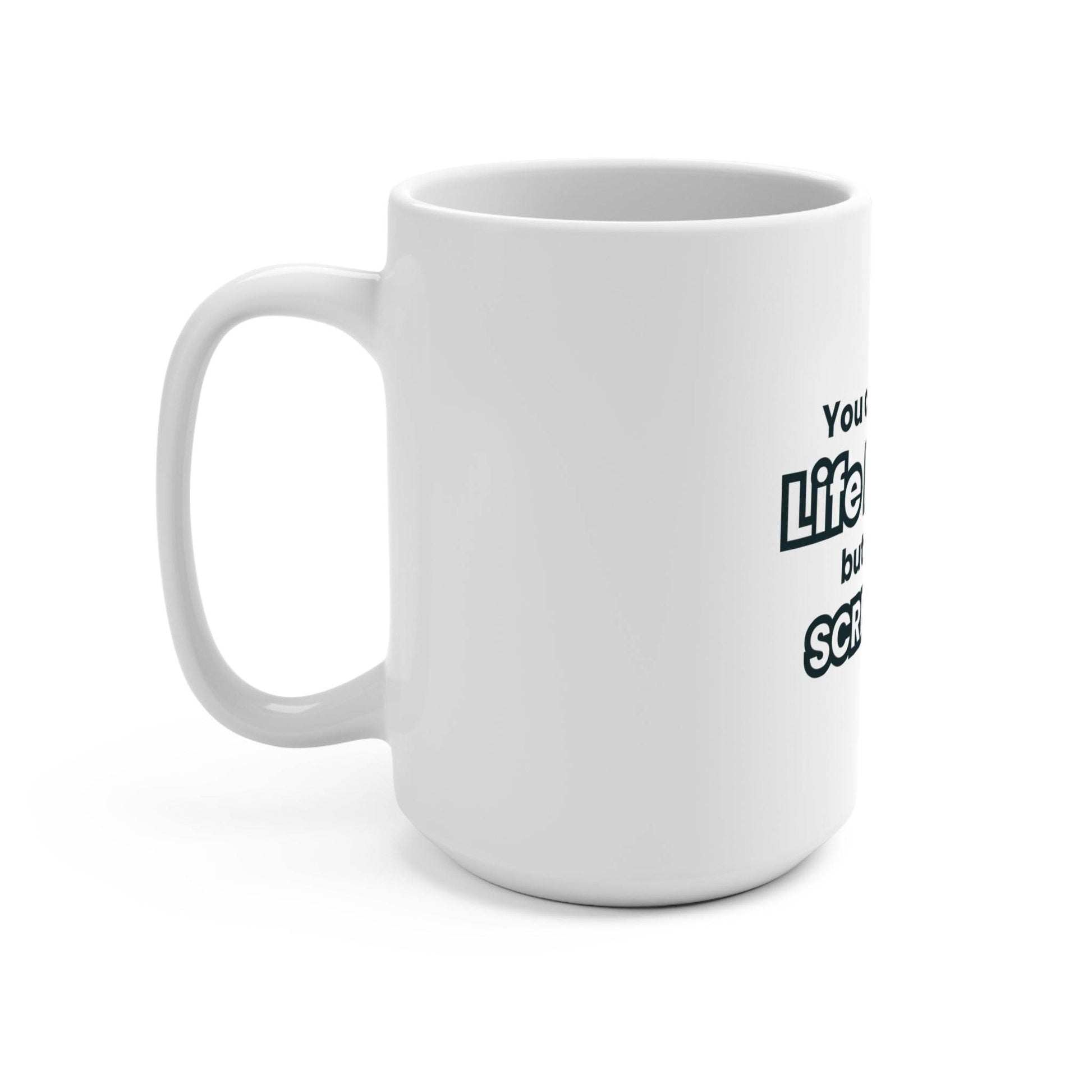 Mug 15oz - You Can't Make Life Perfect But You Can Screw It Up - Life-Perfect